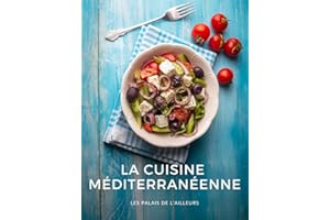 La cuisine méditerranéenne: Les recettes traditionnelles de la Méditerranée pour un régime équilibré et un mode de vie sain -