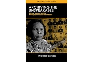 Archiving the Unspeakable: Silence, Memory, and the Photographic Record in Cambodia