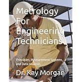 Metrology For Engineering Technicians: Principles, Measurement Systems, and Data Analysis