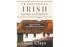 TRADITIONAL IRISH HOME COOKING: A COLLECTION OF OVER 100 CLASSIC RECIPES