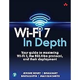 Wi-Fi 7 In Depth: Your guide to mastering Wi-Fi 7, the 802.11be protocol, and their deployment (Networking Technology)