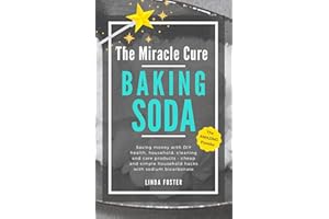 The Miracle Cure Baking Soda: Saving Money with DIY Health, Household, Cleaning and Skin Care Products - Simple Life Hacks wi