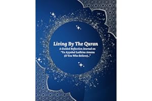 Living By The Quran: A Guided Reflection Journal on "Ya Ayyuhal Ladhina Amanu (O You Who Believe)..": Qur'an Journaling – Und