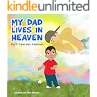 My dad lives in Heaven: A children’s book about encouraging and overcoming grieving