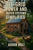 Off-Grid Power and Water Systems Simplified: How to Harness Solar, Collect Rainwater, and Build Energy Independence with DIY Solutions