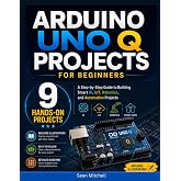 Arduino UNO Q Projects for Beginners: A Step-by-Step Guide to Building Smart AI, IoT, Robotics, and Automation Projects