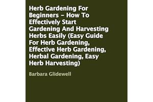 Herb Gardening for Beginners: How to Effectively Start Gardening and Harvesting Herbs Easily