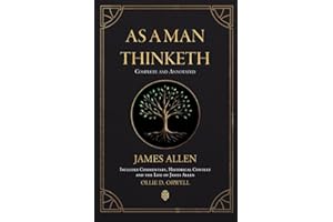 As a Man Thinketh \| Complete and Annotated \| Includes Commentary, Historical Context and the Life of James Allen