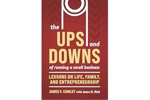 The Ups and Downs of Running a Small Business: Lessons from a Lifetime of Lifting People, Business, and Community Up