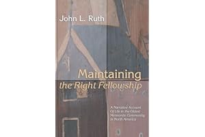 Maintaining the Right Fellowship: A narrative account of life in the oldest Mennonite community in North America