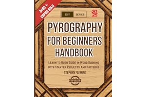 Pyrography for Beginners Handbook: Learn to Burn Guide in Wood Burning with Starter Projects and Patterns