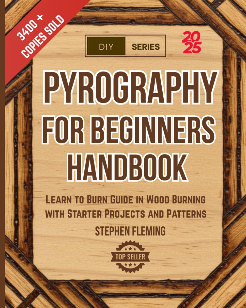 Pyrography for Beginners Handbook: Learn to Burn Guide in Wood Burning with Starter Projects and Patterns: 2 (DIY Series)