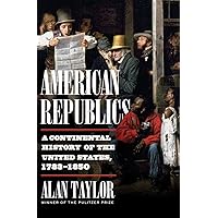 American Republics: A Continental History of the United States, 1783-1850