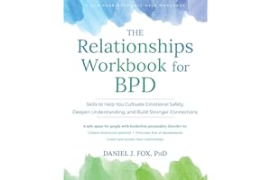 The Relationships Workbook for BPD: Skills to Cultivate Emotional Safety, Deepen Understanding, and Build Stronger Connection