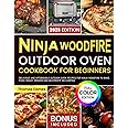 Ninja Woodfire Outdoor Oven Cookbook for Beginners: Delicious and Affordable Outdoor Oven Recipes for Ninja Woodfire to Bake, Pizza, Roast, Smoker and Dehydrate on Camping (Color Edition)