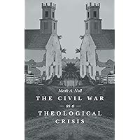 The Civil War as a Theological Crisis (The Steven and Janice Brose Lectures in the Civil War Era)