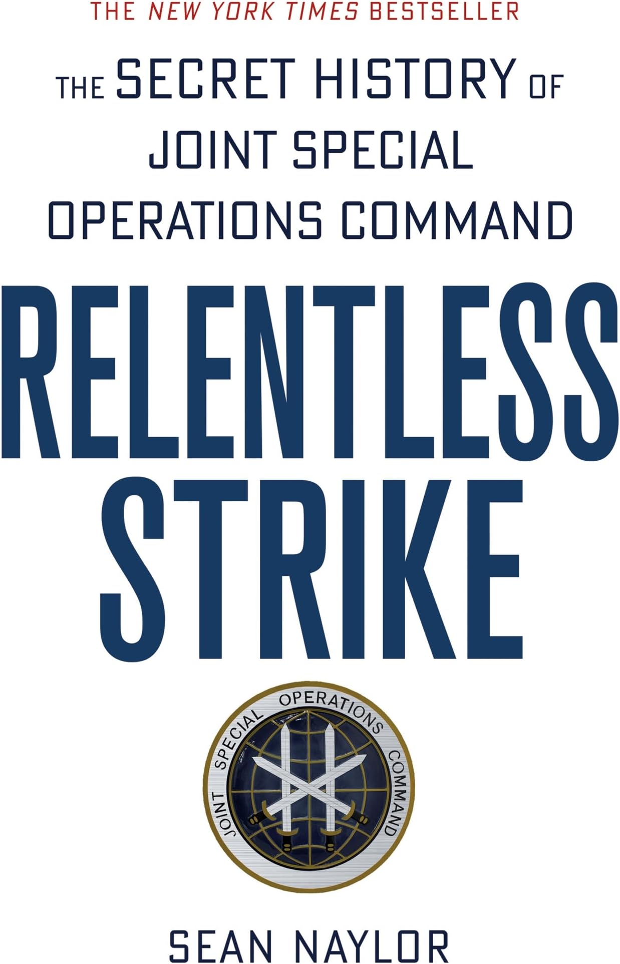 Relentless Strike: The Secret History of Joint Special Operations Command
