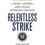 Relentless Strike: The Secret History of Joint Special Operations Command