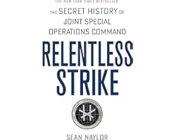 Relentless Strike: The Secret History of Joint Special Operations Command
