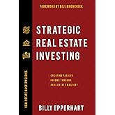 Strategic Real Estate Investing: Creating Passive Income Through Real Estate Mastery
