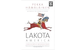 Lakota America: A New History of Indigenous Power (The Lamar Series in Western History)