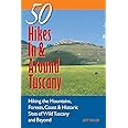 Explorer's Guide 50 Hikes In & Around Tuscany: Hiking the Mountains, Forests, Coast & Historic Sites of Wild Tuscany & Beyond (Explorer's 50 Hikes)