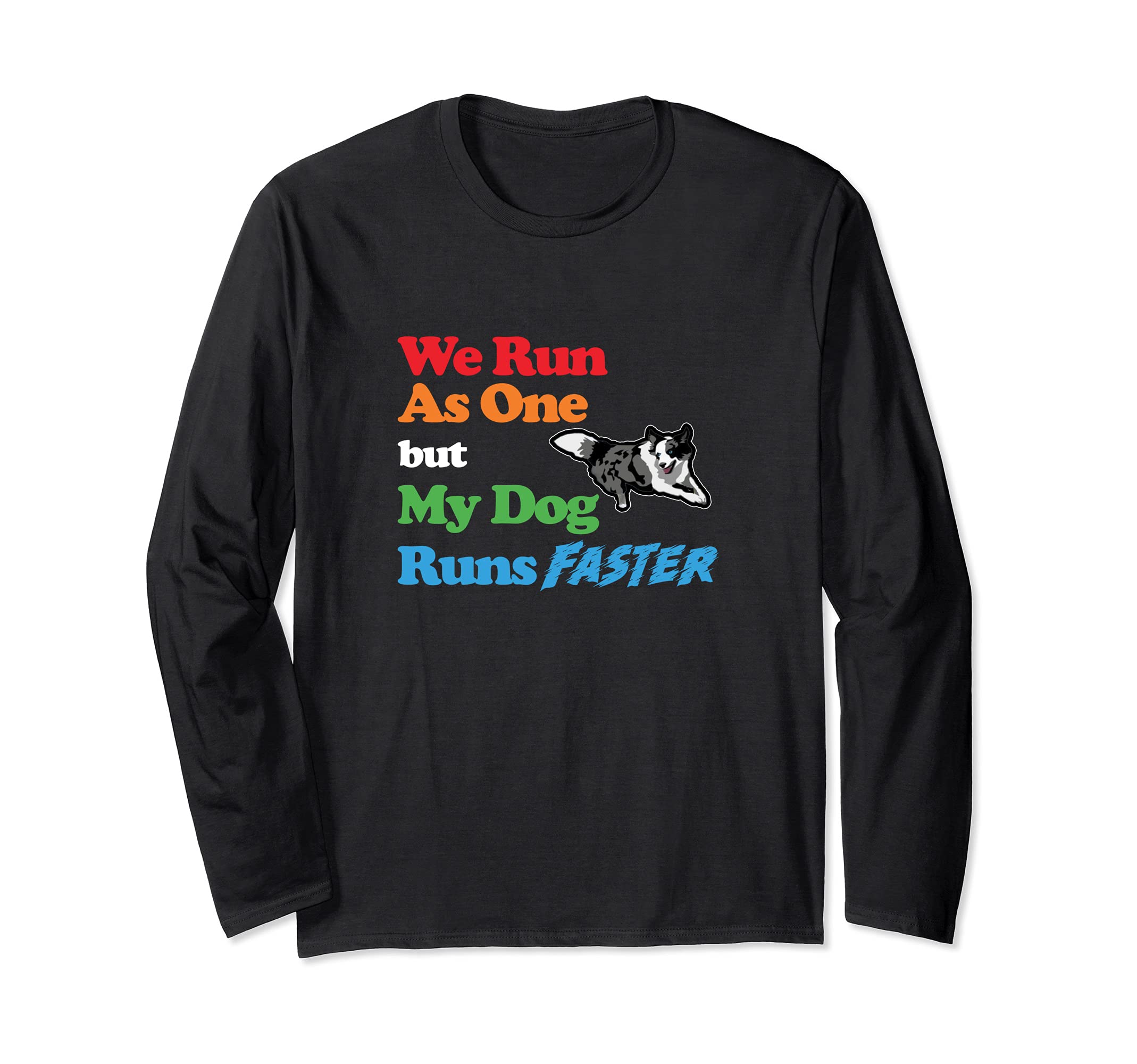 Dog Agility - We run as one but dog runs faster with Collie Long Sleeve T-Shirt