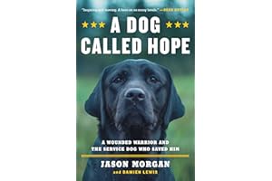 A Dog Called Hope: A Wounded Warrior and the Service Dog Who Saved Him