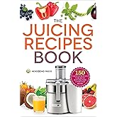 The Juicing Recipes Book: 150 Healthy Juicer Recipes to Unleash the Nutritional Power of Your Juicing Machine