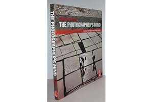The Photographer's Mind: Creative Thinking for Better Digital Photos