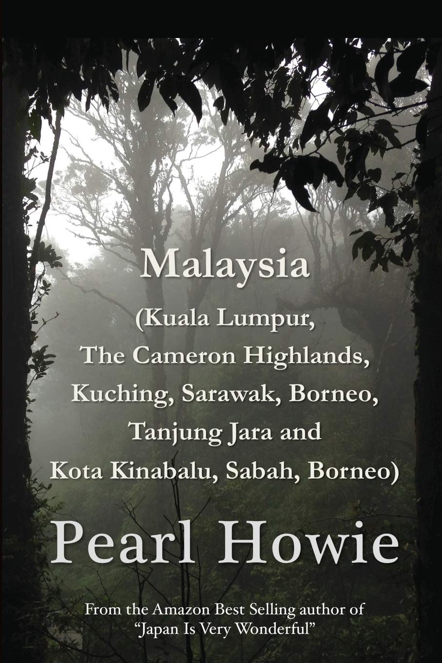 Malaysia Kuala Lumpur The Cameron Highlands Kuching Sarawak Borneo Tanjung Jara And Kota Kinabalu Sabah Borneo Howie Pearl 9781075455780 Amazon Com Books