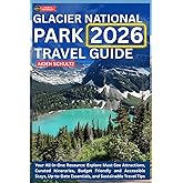 Glacier National Park Travel Guide 2026: Your All-in-One Resource: Explore Must-See Attractions, Curated Itineraries, Budget-Friendly and Accessible Stays, Up-to-Date Essentials, and Sustainable Trav