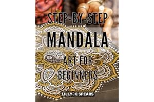Step-by-Step Mandala Art for Beginners: Unlock the Healing Power Within: A Beginner's Guide to Creating Beautiful Mandala Art