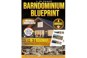 Barndominium Blueprint: The Most Complete Step-by-Step Guide With 200+ Full-Color 3D Floor Plans and Renderings From Choosing Land to Interior Design Revealing the Real Hidden Costs No One Tells You