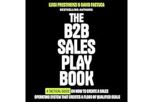 The B2B Sales Playbook: A Tactical Guide on How to Create a Sales Operating System That Creates a Flood of Qualified Deals