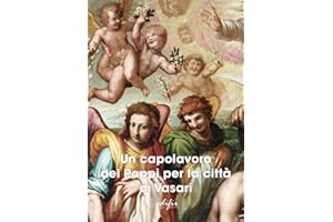 Un capolavoro del Poppi per la città di Vasari. Ediz. a colori (Arte)