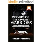 Prayers of the Midnight Warriors: A Midnight Warfare Handbook to Overcome Powers of Darkness and Disrupt Their Activities (Be