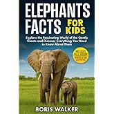 Elephant Facts for Kids: Explore the Fascinating World of the Gentle Giants and Discover Everything You Need to Know About Them (Fun Learning with Animal Friends)