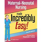 Maternal-Neonatal Nursing Made Incredibly Easy
