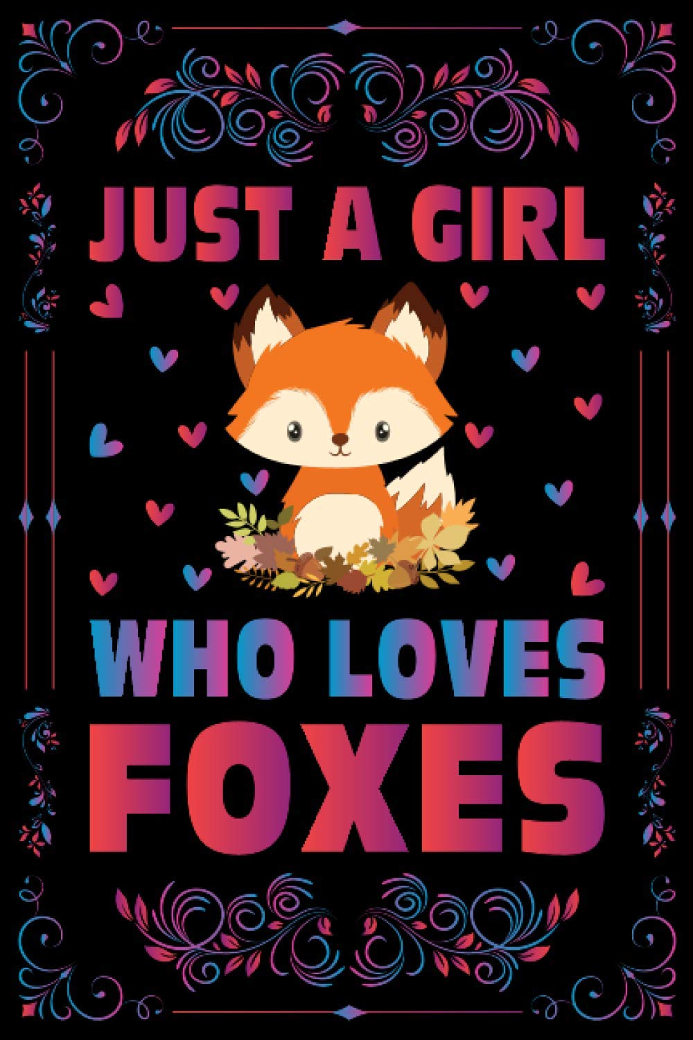 Just A Girl Who Loves Foxes Notebook Journal For Women Girls Kids Gift: Foxes Notebook Journal: Foxes Journal Dairy - 120 Page Paperback Notebook - (6"x9")