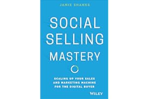 Social Selling Mastery: Scaling Up Your Sales and Marketing Machine for the Digital Buyer