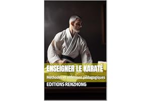 Enseigner le Karaté: Méthodes et réflexions pédagogiques (Enseignement et pratique du karaté) (French Edition)