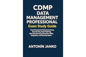 CDMP Data Management Professional Exam Study Guide: Exam Practice for Data Governance, Data Quality, Data Modeling, Data Ware