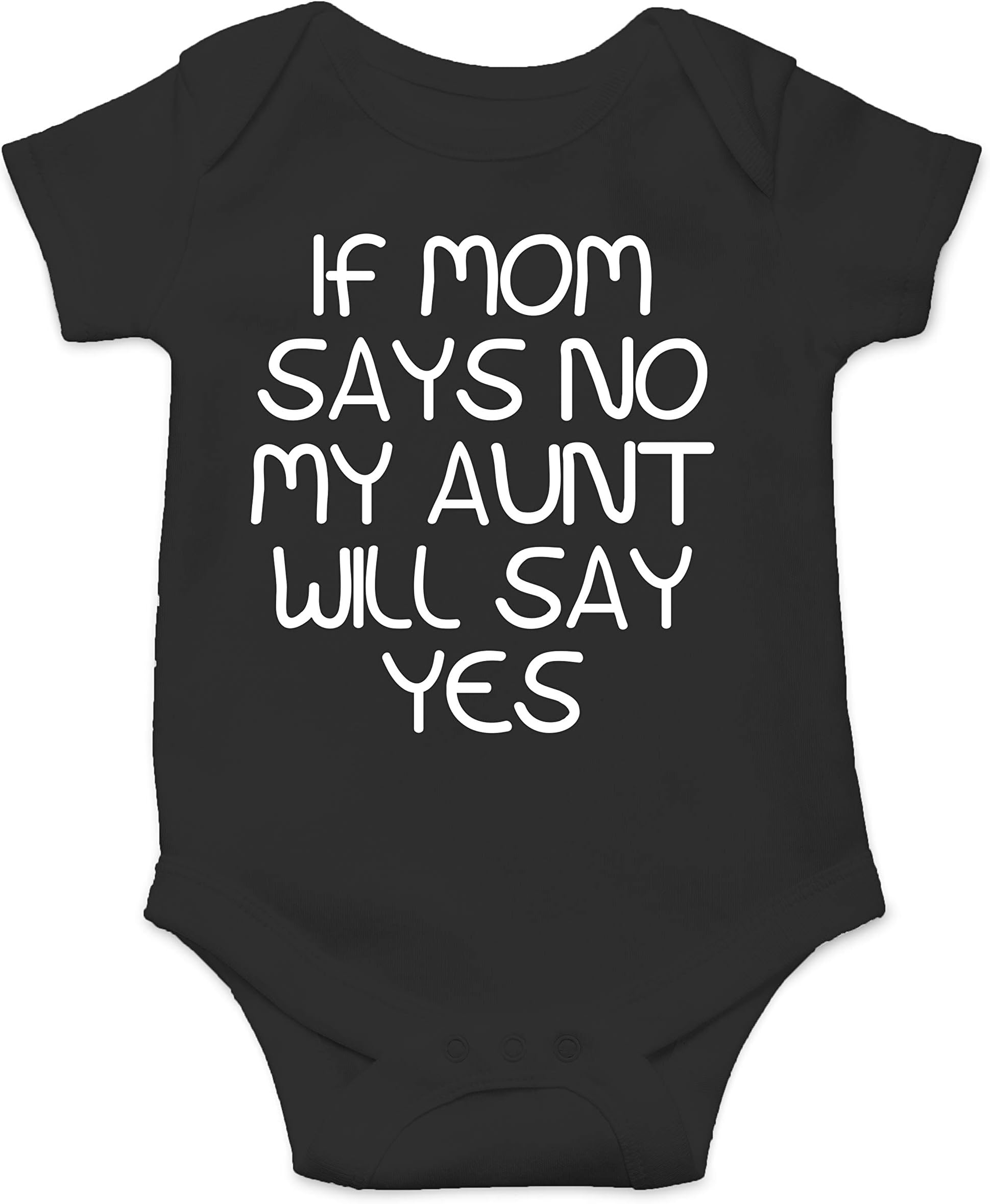 If Mom Says No My Aunt Will Say Yes - Xmas Gift - Funny Cute Infant Creeper, One-Piece Baby Bodysuit