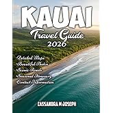 Kauai Travel Guide 2026 (Full-Colour): Unlock the Secrets of Kauai: Insider Tips, Must-See Attractions, and Unforgettable Experiences