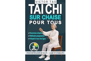 Tai Chi sur chaise pour tous: 15 minutes par jour pour retrouver mobilité, calme et stabilité. Guide complet avec des exercic