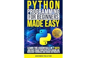 Python Programming for Beginners Made Easy: Learn the Essentials in 7 Days and Fast-Track Your Path to a Coding Job with Easy