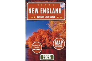 NEW ENGLAND BUCKET LIST GUIDE: Explore The Six States Like Never Before: Discover 100 Iconic and Off-the-Beaten-Path Attractions – Regional Highlights, Expert Travel Tips, Interactive Map Included