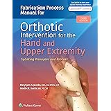 Fabrication Process Manual for Orthotic Intervention for the Hand and Upper Extremity