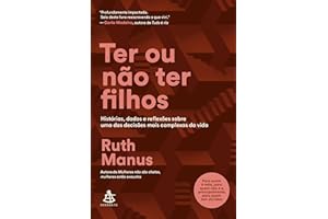 Ter ou não ter filhos: Histórias, dados e reflexões sobre uma das decisões mais complexas da vida (Portuguese Edition)